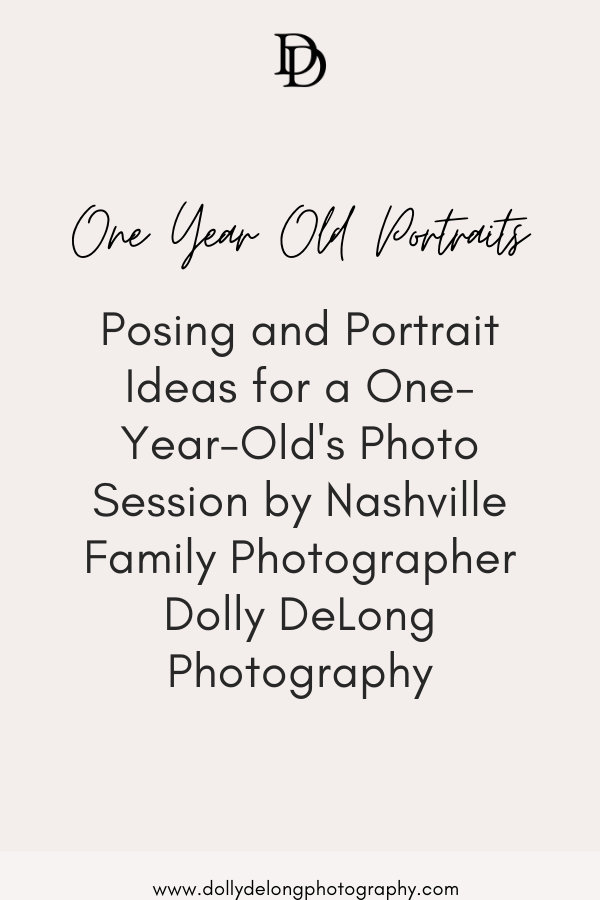 Posing and Portrait Ideas for a One-Year-Old's Photo Session by Nashville Family Photographer Dolly DeLong Photography