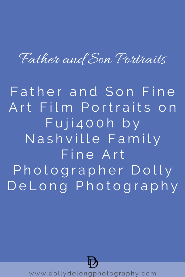 Father and Son Fine Art Film Portraits on Fuji400h by Nashville Family Fine Art Photographer Dolly DeLong Photography