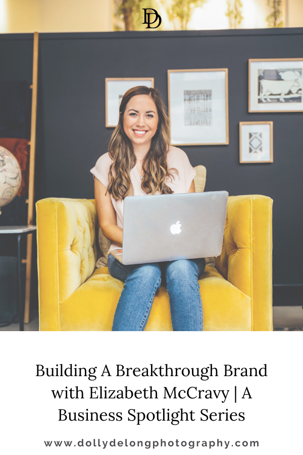 Building A Breakthrough Brand with Elizabeth McCravy | A Business Spotlight Series by Dolly DeLong Photography