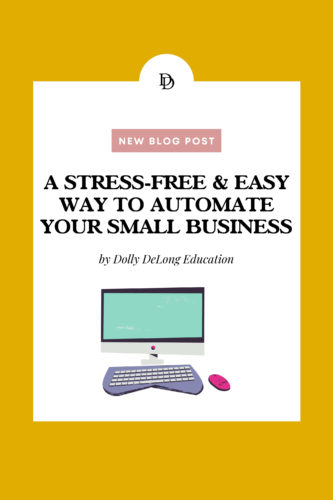 A Stress-free & Easy Way to Automate Your Small Business by Dolly DeLong Education a new blog post