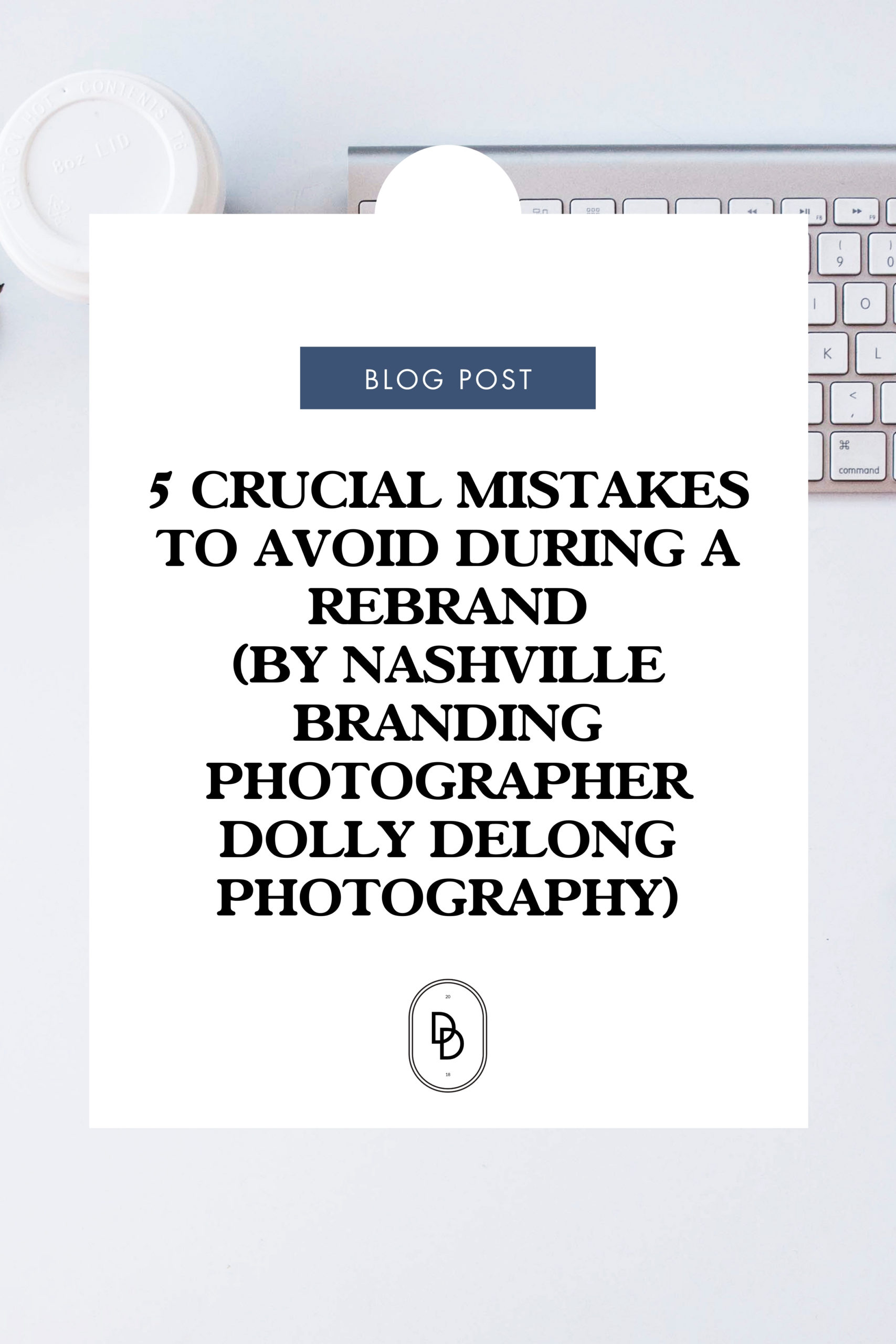 5 Crucial Mistakes to Avoid During a Rebrand Pinterest Text Image by Nashville Branding Photographer Dolly DeLong Photography