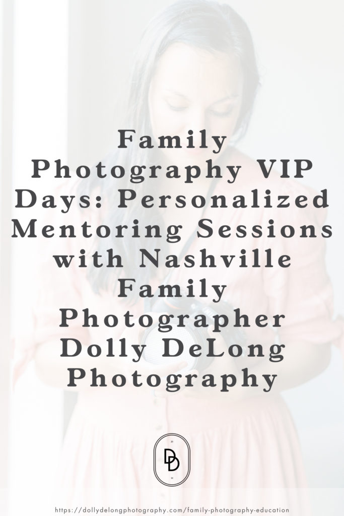 Family-Photography-VIP-Days-Personalized-Mentoring-Sessions-with-Nashville-Family-Photographer-Dolly-DeLong-Photography
