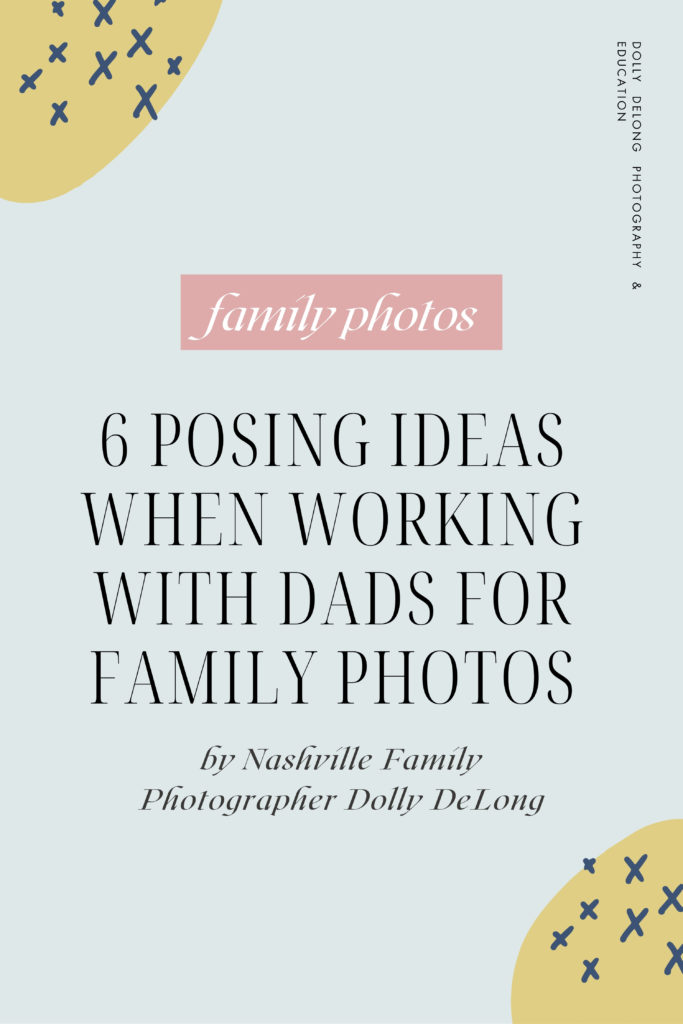 6 posing ideas for families for family photography by Nashville Family Photographer Dolly DeLong