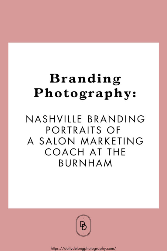 Nashville-branding-Photography-Photos-Of-A-Salon-Marketing-Coach-At-The-Burnham