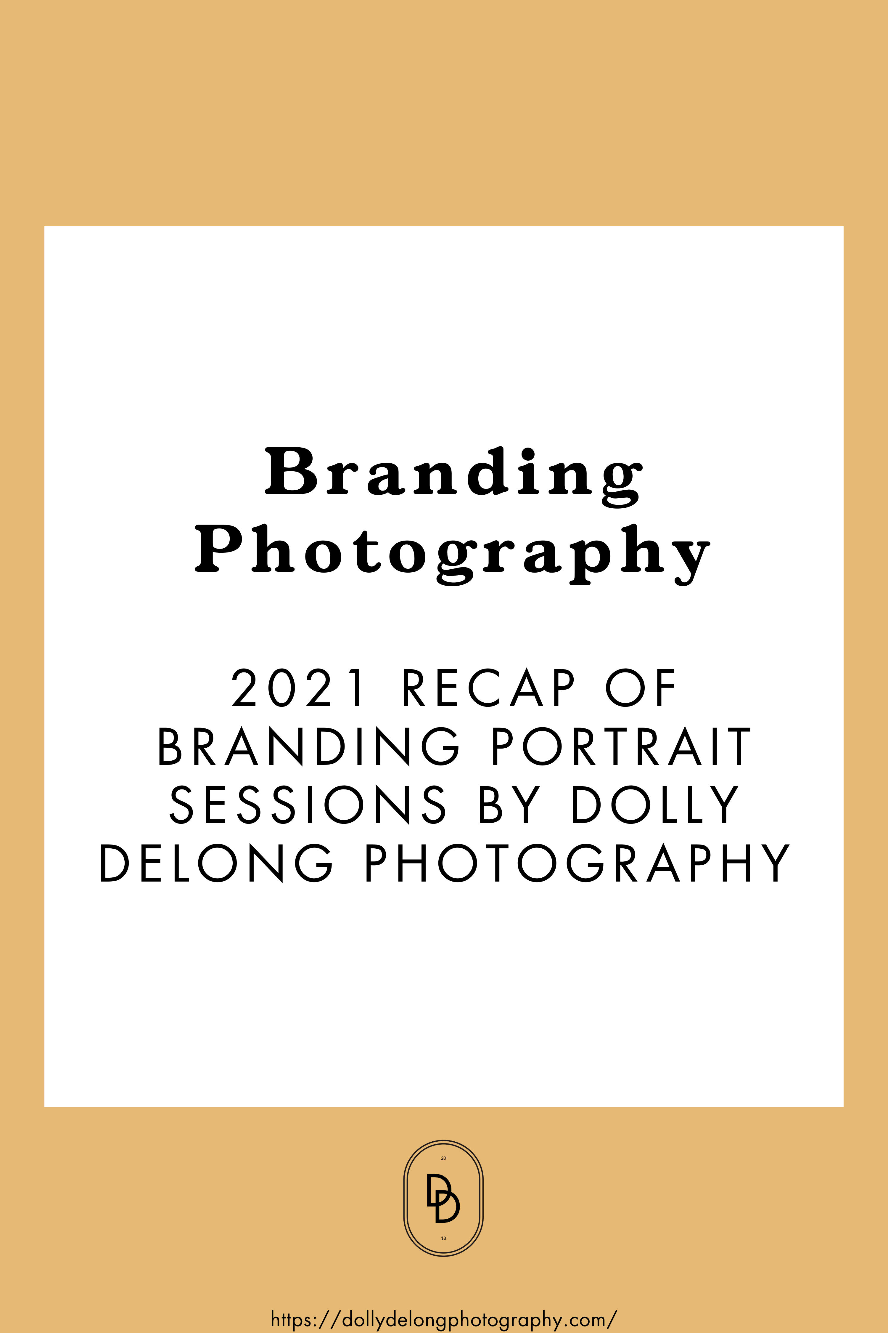 2021 Recap Of Branding Portrait Sessions by Dolly DeLong Photography