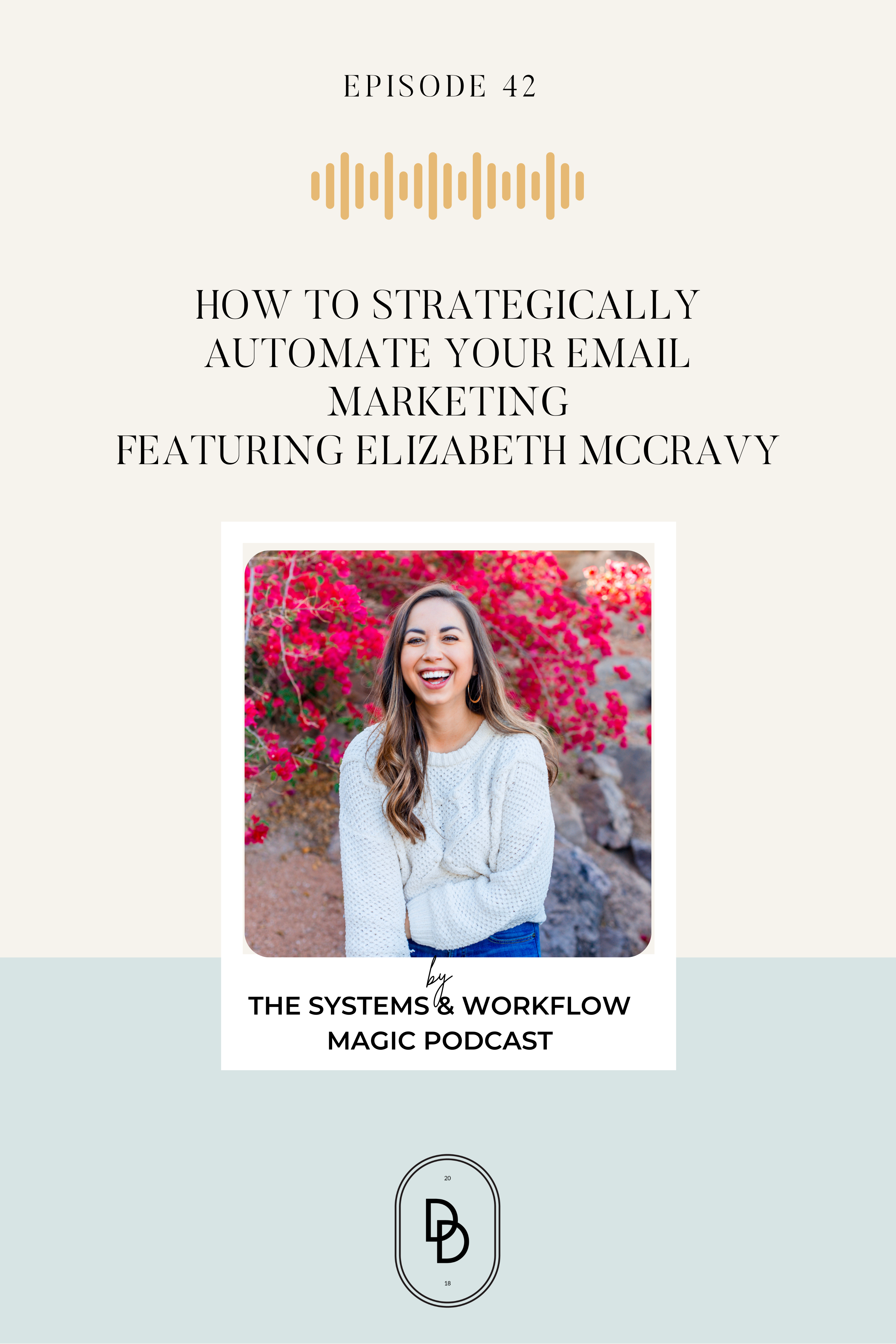 Episode 42 of the Systems and Workflow Magic Podcast with Dolly DeLong featuring Elizabeth McCravy How to strategically automate your email marketing