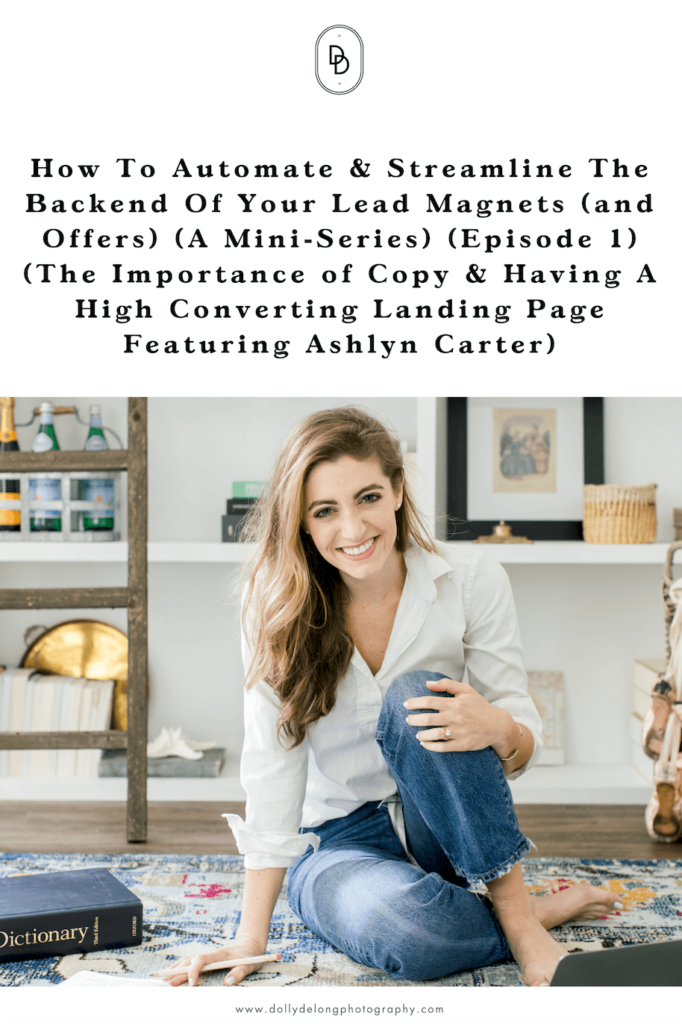 44: How To Automate & Streamline The Backend Of Your Lead Magnets (and Offers) (A Mini-Series) (Episode 1) (The Importance of Copy & Having A High Converting Landing Page Featuring Ashlyn Carter)