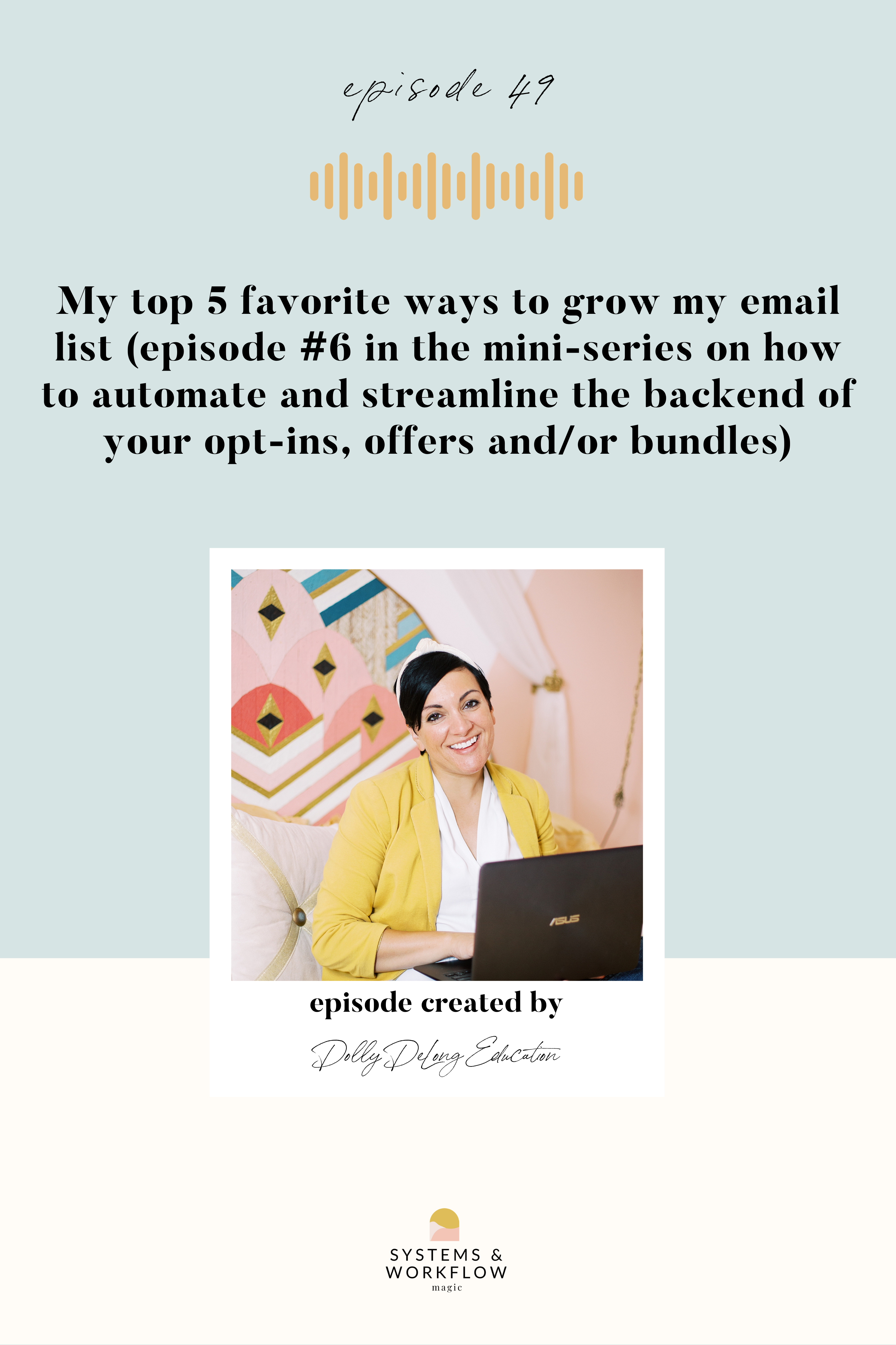 49: Week 6 of the series How to Automate & Streamline the Backend of your Lead Magnets (and Offers) - My Top 5 Favorite Ways to Grow my Email List