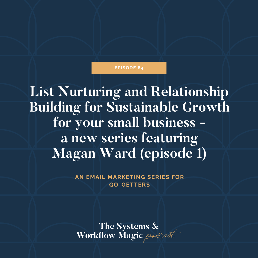 84: List Nurturing and Relationship Building for Sustainable Growth for Your Small Business ft. Magan Ward
