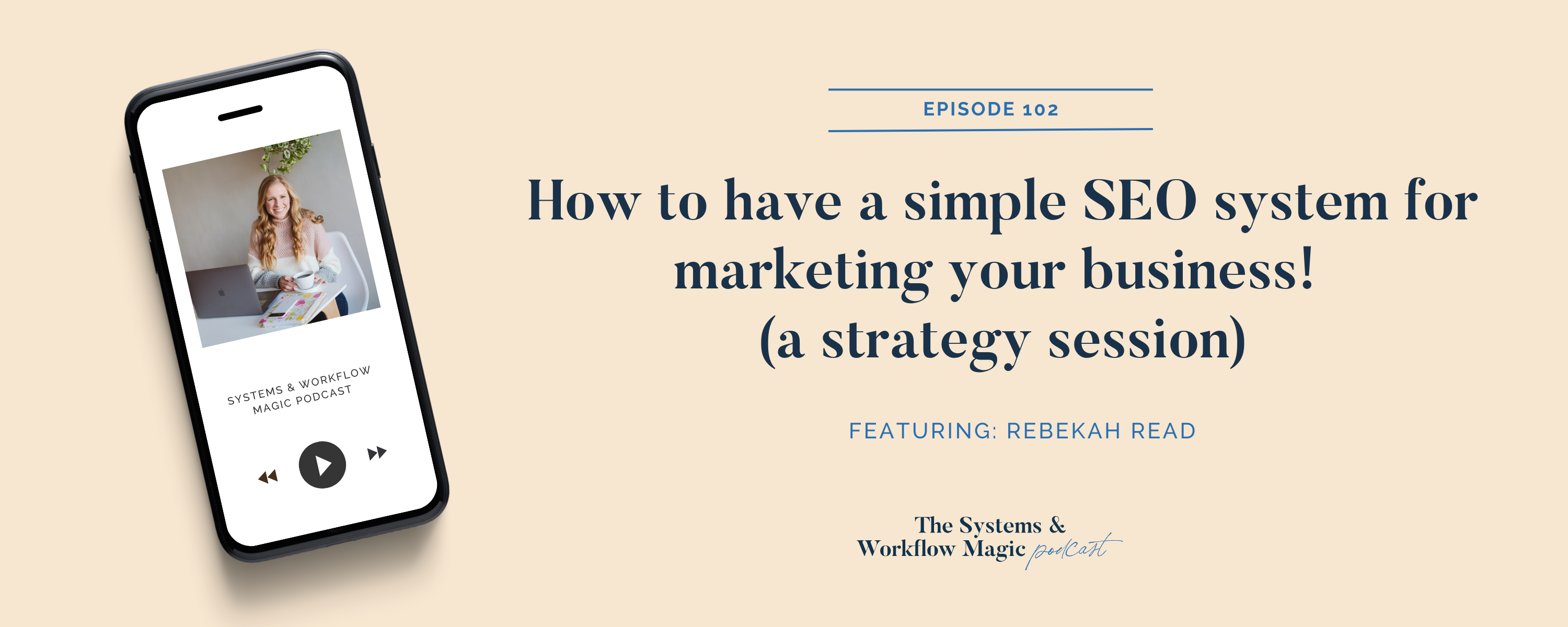 blog_banner_for_episode_102_of_the_systems_and_workflow_magic_podcast_featuring_rebekah_read_a_simple_seo_strategy_session